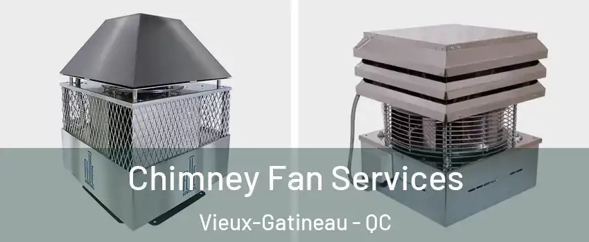  Chimney Fan Services Vieux-Gatineau - QC