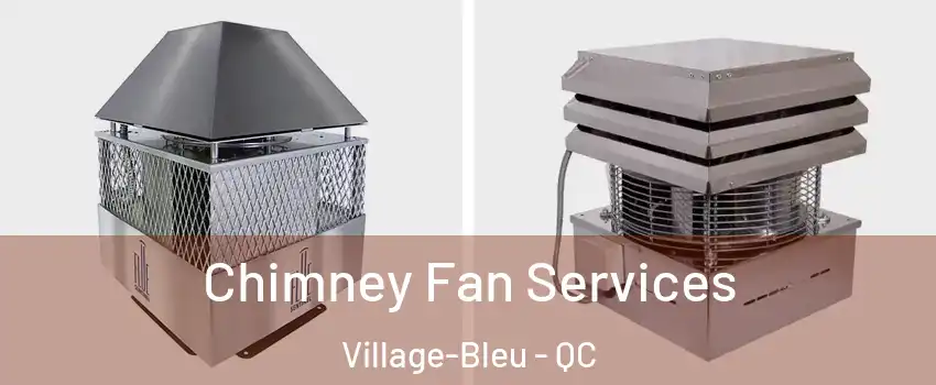  Chimney Fan Services Village-Bleu - QC