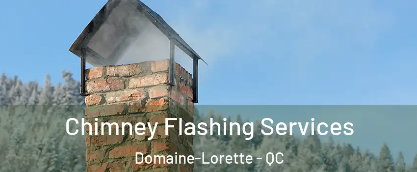 Chimney Flashing Services Domaine-Lorette - QC