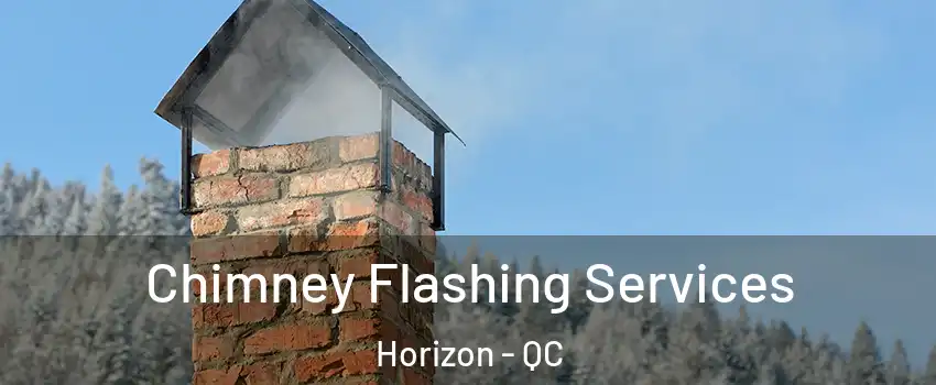Chimney Flashing Services Horizon - QC