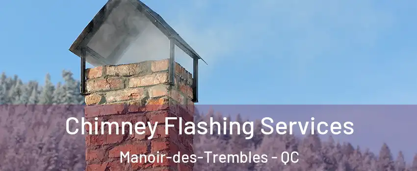 Chimney Flashing Services Manoir-des-Trembles - QC