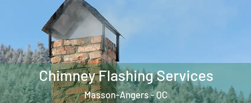 Chimney Flashing Services Masson-Angers - QC