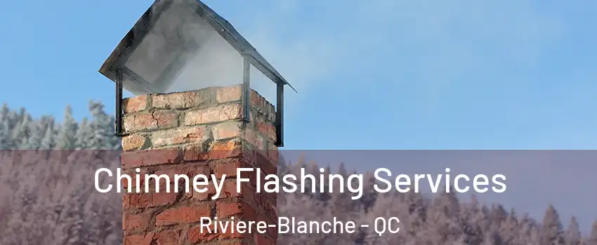 Chimney Flashing Services Riviere-Blanche - QC
