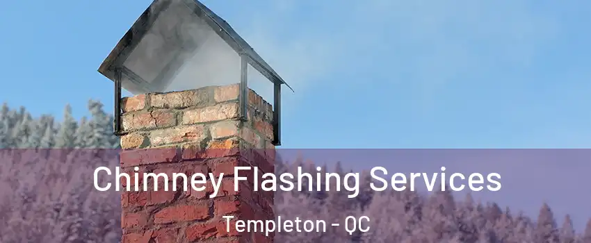 Chimney Flashing Services Templeton - QC