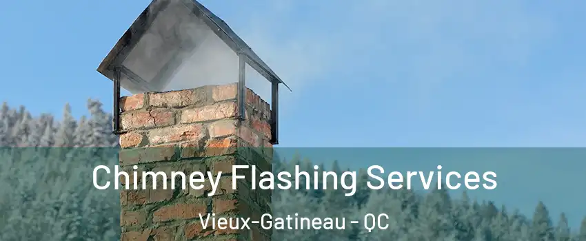 Chimney Flashing Services Vieux-Gatineau - QC