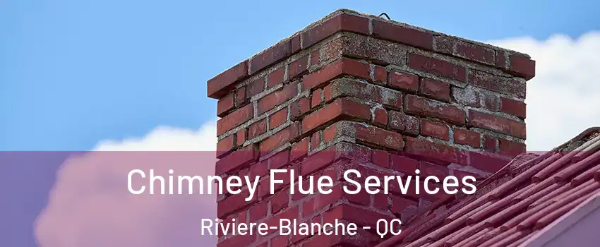  Chimney Flue Services Riviere-Blanche - QC