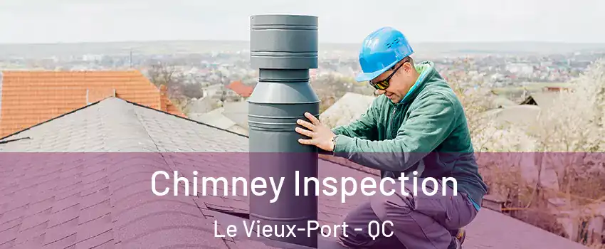  Chimney Inspection Le Vieux-Port - QC