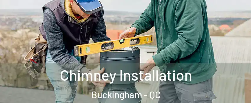  Chimney Installation Buckingham - QC
