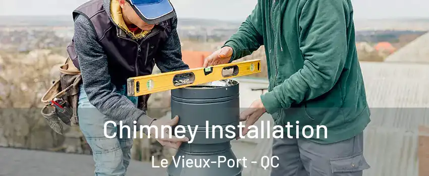  Chimney Installation Le Vieux-Port - QC