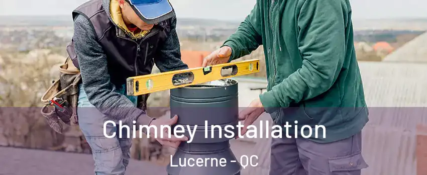  Chimney Installation Lucerne - QC