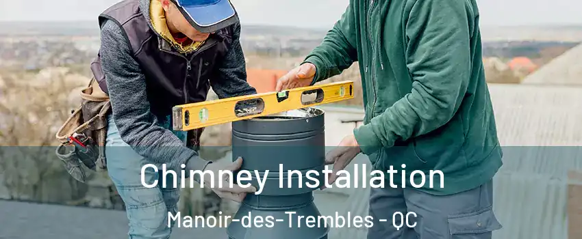 Chimney Installation Manoir-des-Trembles - QC
