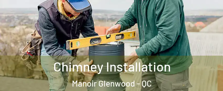  Chimney Installation Manoir Glenwood - QC