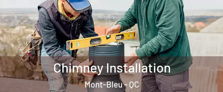  Chimney Installation Mont-Bleu - QC