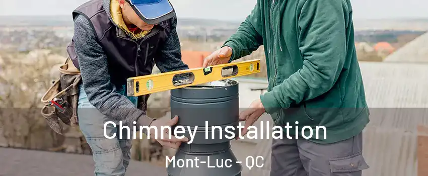  Chimney Installation Mont-Luc - QC