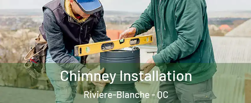  Chimney Installation Riviere-Blanche - QC