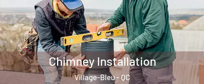  Chimney Installation Village-Bleu - QC