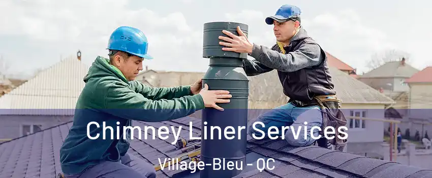  Chimney Liner Services Village-Bleu - QC