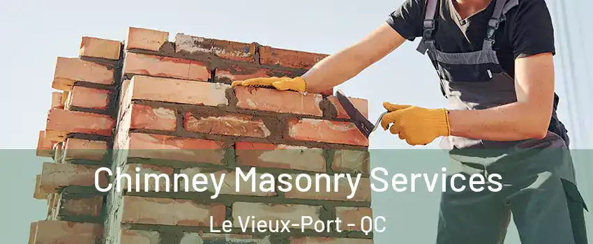  Chimney Masonry Services Le Vieux-Port - QC