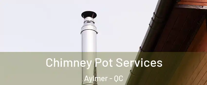  Chimney Pot Services Aylmer - QC