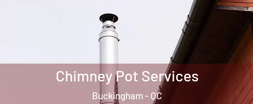  Chimney Pot Services Buckingham - QC