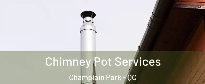  Chimney Pot Services Champlain Park - QC