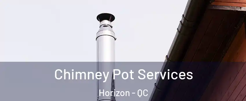  Chimney Pot Services Horizon - QC