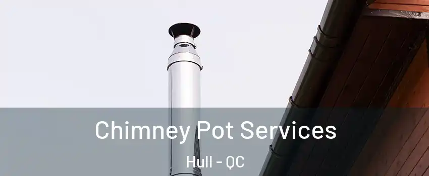 Chimney Pot Services Hull - QC