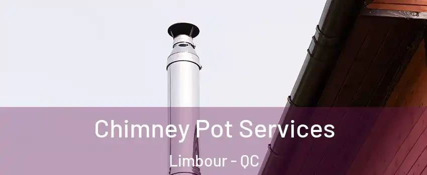  Chimney Pot Services Limbour - QC