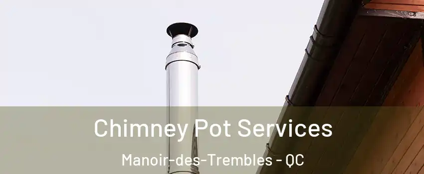  Chimney Pot Services Manoir-des-Trembles - QC