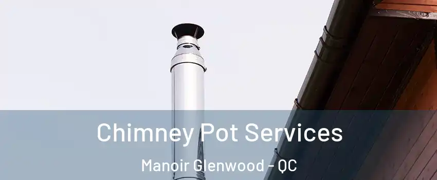  Chimney Pot Services Manoir Glenwood - QC