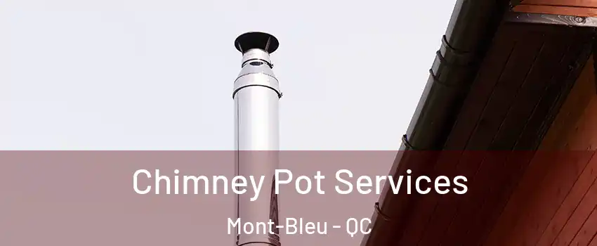  Chimney Pot Services Mont-Bleu - QC