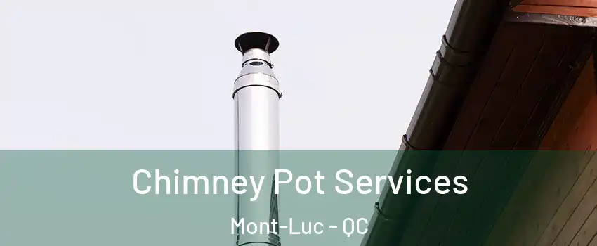  Chimney Pot Services Mont-Luc - QC