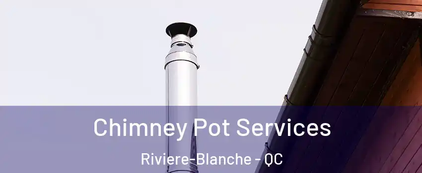  Chimney Pot Services Riviere-Blanche - QC