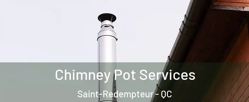  Chimney Pot Services Saint-Redempteur - QC