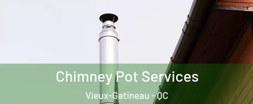  Chimney Pot Services Vieux-Gatineau - QC