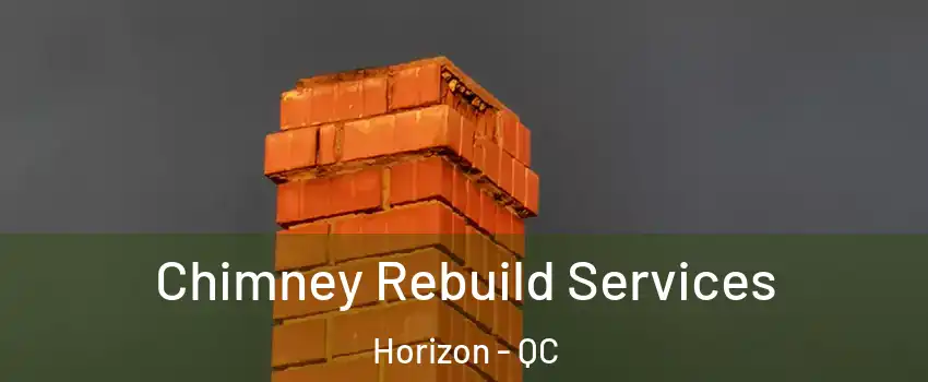  Chimney Rebuild Services Horizon - QC