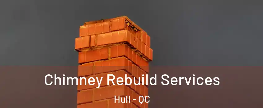  Chimney Rebuild Services Hull - QC