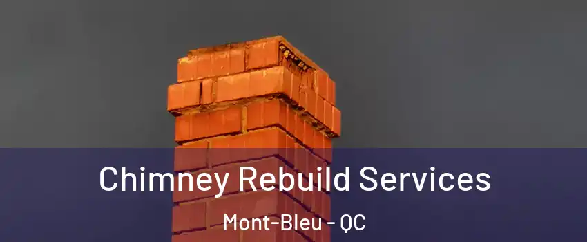  Chimney Rebuild Services Mont-Bleu - QC