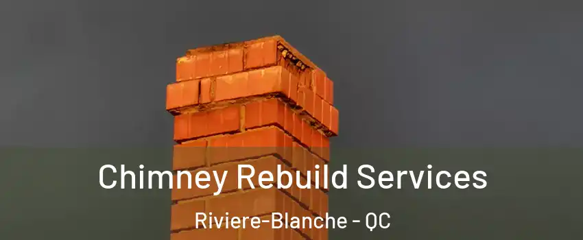  Chimney Rebuild Services Riviere-Blanche - QC