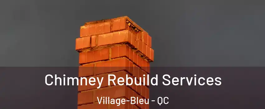 Chimney Rebuild Services Village-Bleu - QC