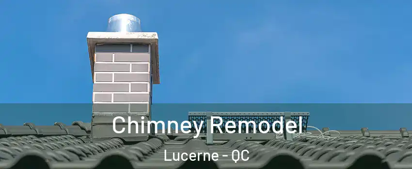  Chimney Remodel Lucerne - QC