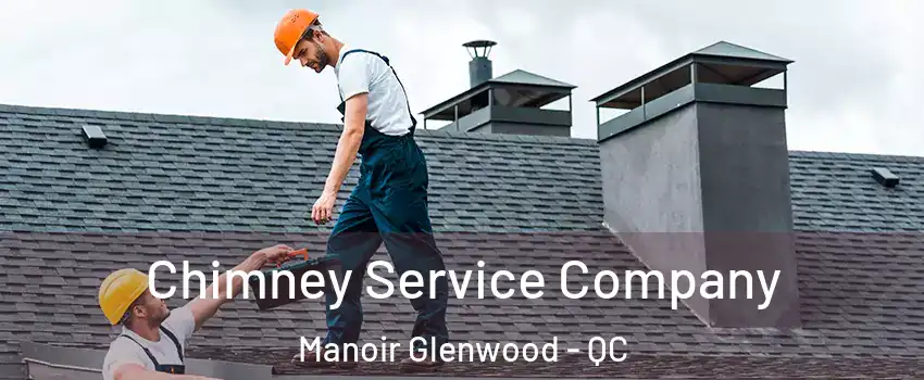  Chimney Service Company Manoir Glenwood - QC