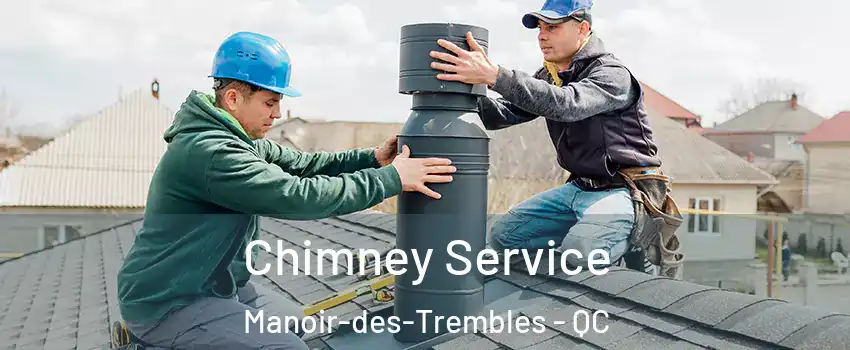  Chimney Service Manoir-des-Trembles - QC