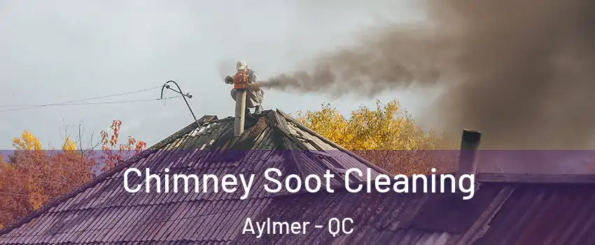  Chimney Soot Cleaning Aylmer - QC