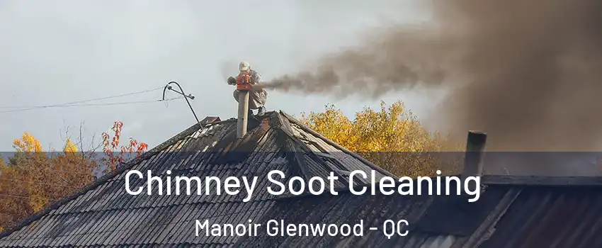  Chimney Soot Cleaning Manoir Glenwood - QC