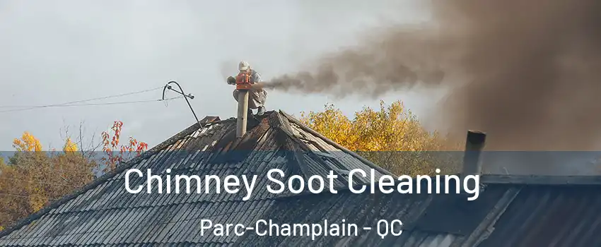  Chimney Soot Cleaning Parc-Champlain - QC