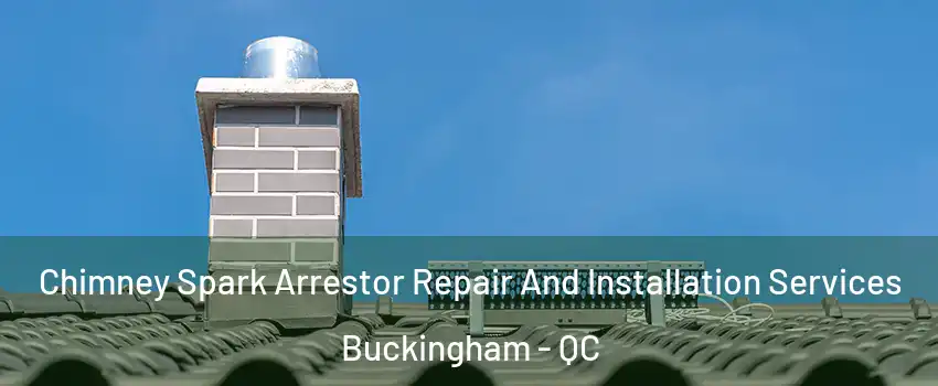  Chimney Spark Arrestor Repair And Installation Services Buckingham - QC
