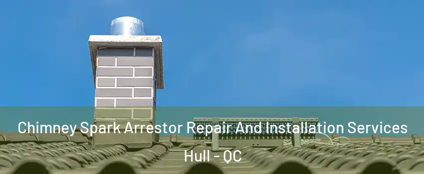  Chimney Spark Arrestor Repair And Installation Services Hull - QC