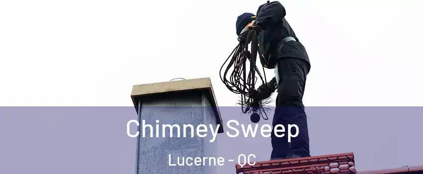  Chimney Sweep Lucerne - QC