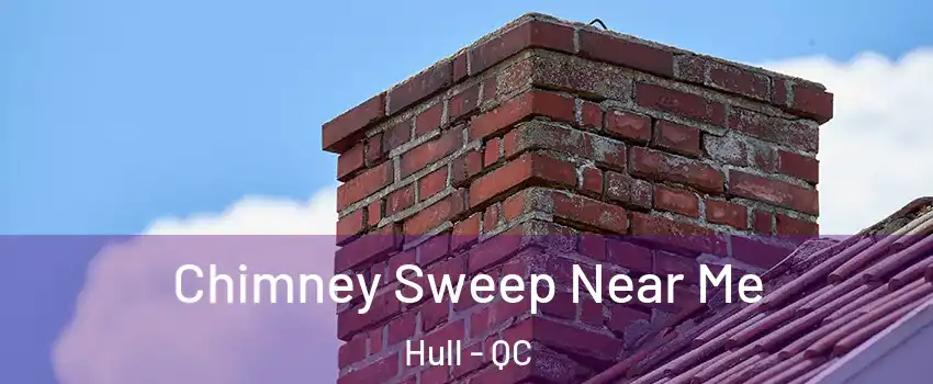  Chimney Sweep Near Me Hull - QC
